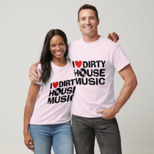 T-shirt I Love Dirty House Music