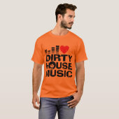 T-shirt I Love Dirty House Music (Devant entier)