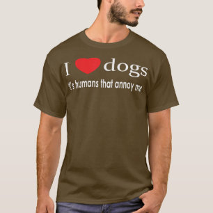 T-shirt I Love Dogs C'est Humans That Annoy Me Amoureux de