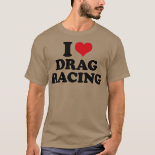 T-shirt I Love Drag Racing