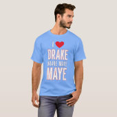 T-shirt I Love Drake drek Maye Maye (Devant entier)
