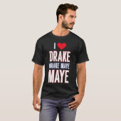 T-shirt I Love Drake drek Maye Maye (Devant entier)