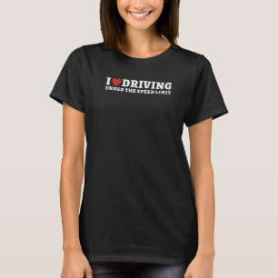 T-shirt I Love Driving Under The Speed Limit  Ironic