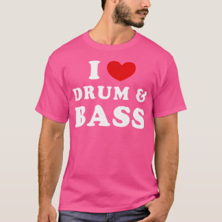T-shirt I Love Drum Bass I Heart Drum Bass