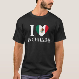 T-shirt I Love Enchiladas Mexican Heart Flag Food