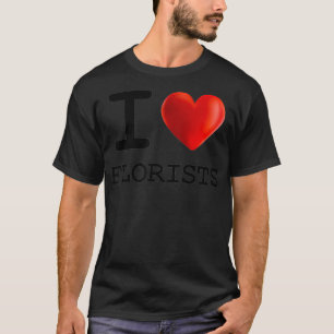 T-shirt I Love FLORISTS Coeur T Chemise Cadeau Drôle Prése