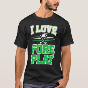 T-shirt I Love Fore Play Funny Golf Pun