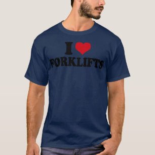 T-shirt I Love Forklifts Forklifts Opérateur