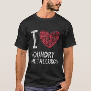 T-shirt I Love Foundry Metallurgy Cadeau Pour Hommes Femme