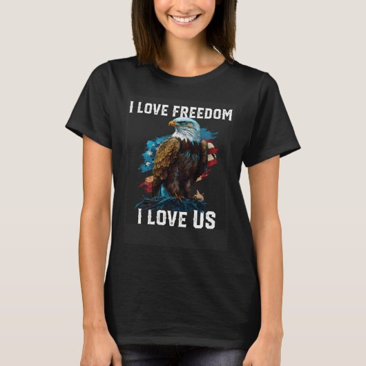 T-shirt I Love Freedom I Love US American Bald Eagle Ameri (Devant)