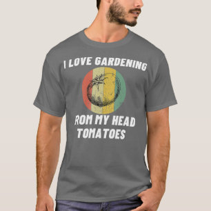 T-shirt I Love Gardening Pun Tomates Drôle Hobby Cadeau