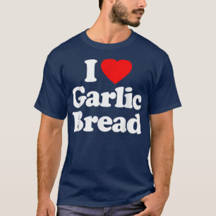 T-shirt I Love Garlic Bread Heart Funny 