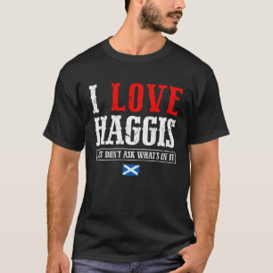 T-shirt I Love Haggis Just Don't Ask Scotland Scotland Sco
