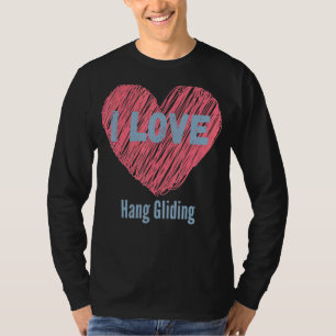 T-shirt I Love Hang Gliding Heart Image Hobby Ou Hobbyist