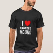 T-shirt I Love Haunted Mound (Devant)