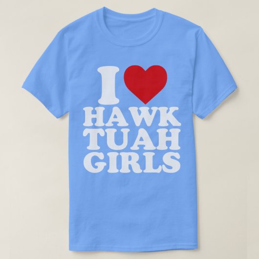 T-shirt I Love Hawk Tuah Girls (Design devant)