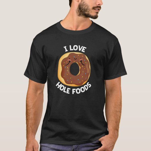 T-shirt I Love Hole Foods Funny Donut Pun Dark BG (Devant)