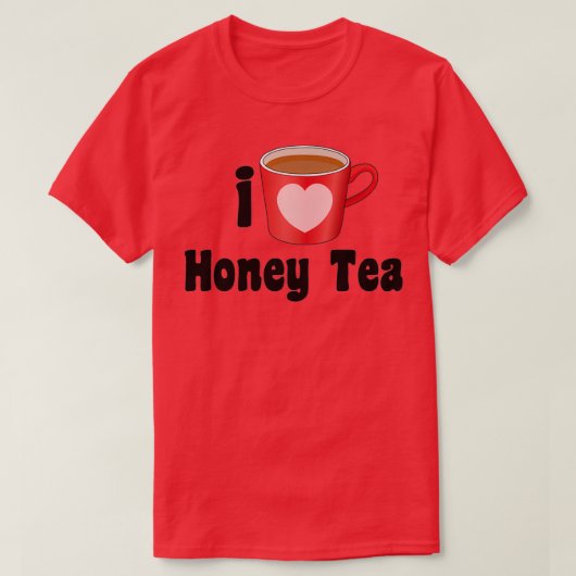 T-shirt I Love Honey Tea Designs for Tea Lovers (Design devant)