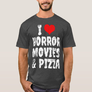 T-shirt I Love Horror Movies And Pizza 1139