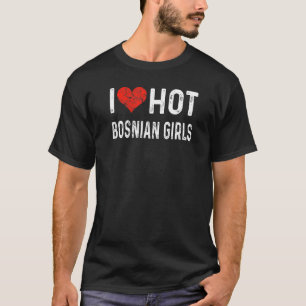 T-shirt I Love Hot Bosnian Girls - Bosnie Heart Femme Girl