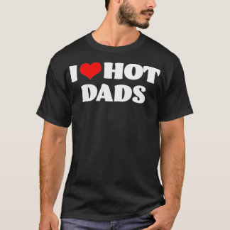 T-shirt I Love Hot Dads I Heart Hot Dads Love Hot Dads (15