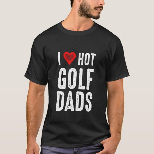 T-shirt I Love Hot Golf Dads (Devant)