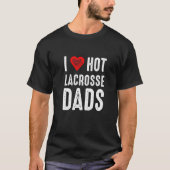 T-shirt I Love Hot Lacrosse Dads (Devant)