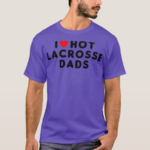 T-shirt I Love Hot Lacrosse Dads Funny Red Heart
