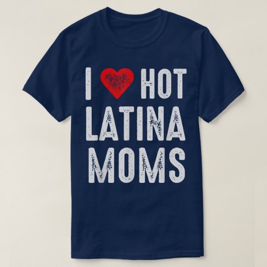 T-shirt I Love Hot Latina Moms (Design devant)