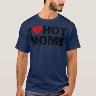 T-shirt I Love Hot Moms 6