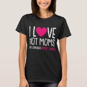 T-shirt I Love Hot Moms Cancer du Sein