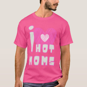 T-shirt I Love Hot Moms Drôle Citations Amis Étudiants Cad