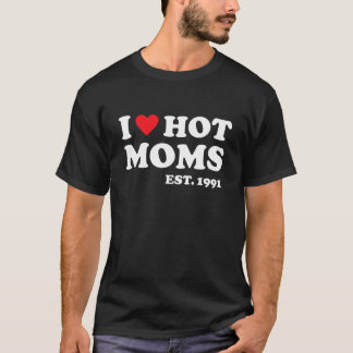 T-shirt I Love Hot Moms Est 1991 Coeur 30 ans