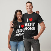 T-shirt I Love Hot Moms Funny (Unisexe)