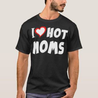 T-shirt I Love Hot Moms Valentines Day Mothers Jour 1