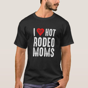 T-shirt I Love Hot Rodeo Moms