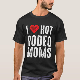 T-shirt I Love Hot Rodeo Moms