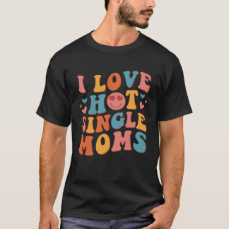 T-shirt I Love Hot Single Moms Super Vintage tendance Styl