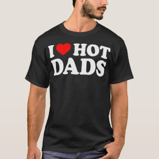 T-shirt I Love I Heart Hot Dads Chemise