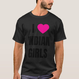 T-shirt I Love Indian Girls
