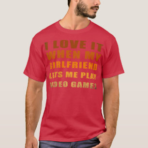 T-shirt I Love It When My Girlfriend Me permet de jouer la