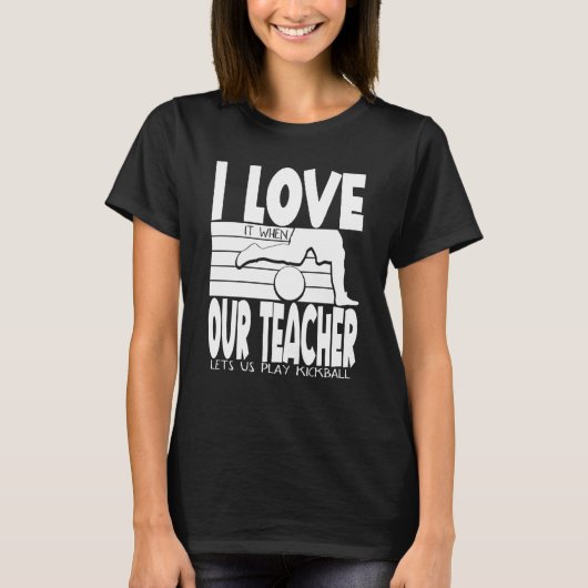 T-shirt I Love It When Our Teacher Lets Us Play Kickball K (Devant)