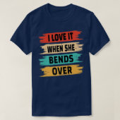 T-shirt I Love It When She Bends (Design devant)