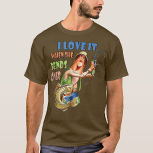 T-shirt I Love It When She Bends Over Funny Fishing Lover