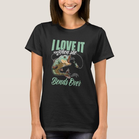 T-shirt I Love It When She Bent Over Crappie Fishing (Devant)