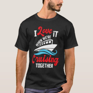 T-shirt I Love It When We are Cruising Together - Cruise S