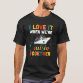 T-shirt I Love It When We are Cruising Together Cruise Shi (Devant)