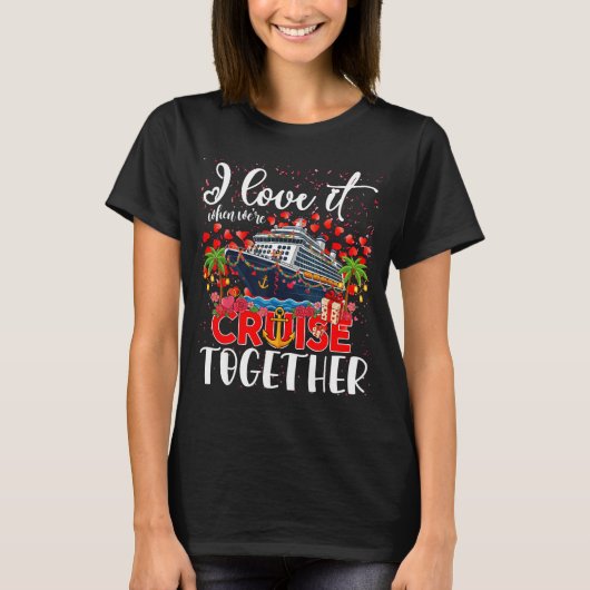 T-shirt I Love It When We're Cruisin Together Cruise Coupl (Devant)