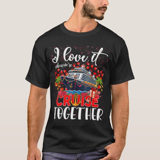 T-shirt I Love It When We're Cruisin Together Cruise Coupl (Devant)
