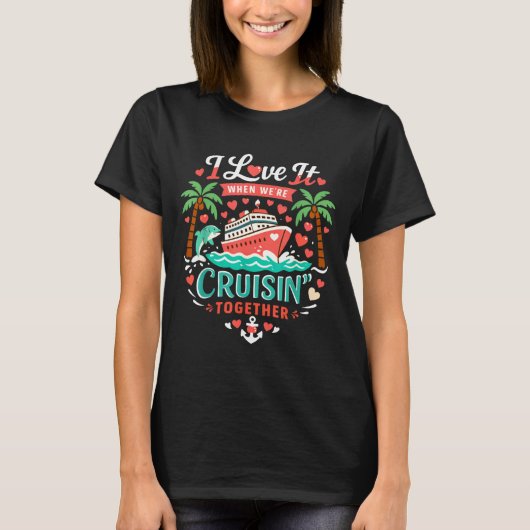 T-shirt I Love It When We're Cruising Together Cruise Vibe (Devant)